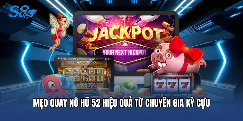 Nổ Hũ 52 - Bí Quyết Chinh Phục Giải Thưởng Lớn Tại S8 Mẹo quay nổ hũ 52 hiệu quả từ chuyên gia kỳ cựu