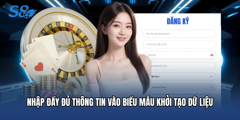 Đăng Ký S8 Nhập đầy đủ thông tin vào biểu mẫu khởi tạo dữ liệu