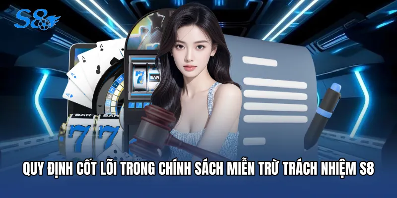 Quy định cốt lõi trong chính sách Miễn trừ trách nhiệm S8
