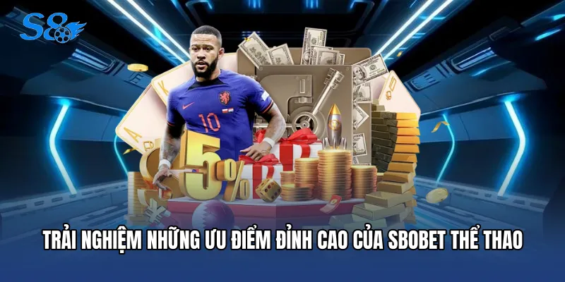 Sbobet Thể Thao - Trải Nghiệm Cá Cược Đỉnh Cao Cùng S8 Trải nghiệm những ưu điểm đỉnh cao của Sbobet thể thao